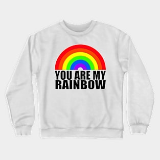 You are my rainbow black text Rainbow Crewneck Sweatshirt